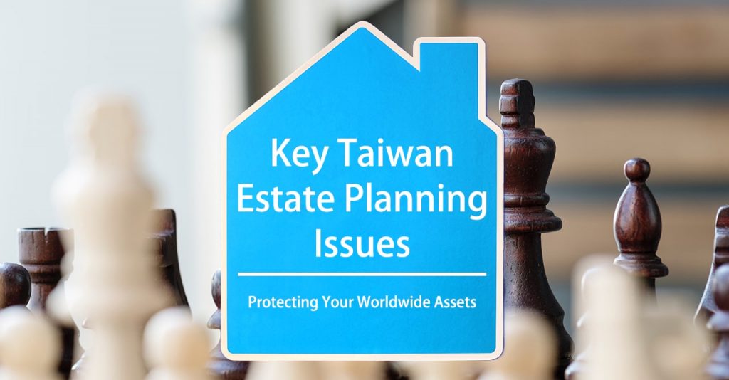 Key Taiwan Estate Planning Issues for U.S. Persons